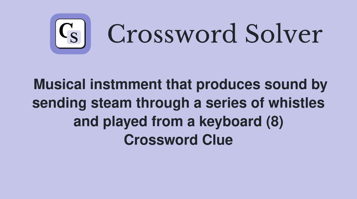 Musical instmment that produces sound by sending steam through a series